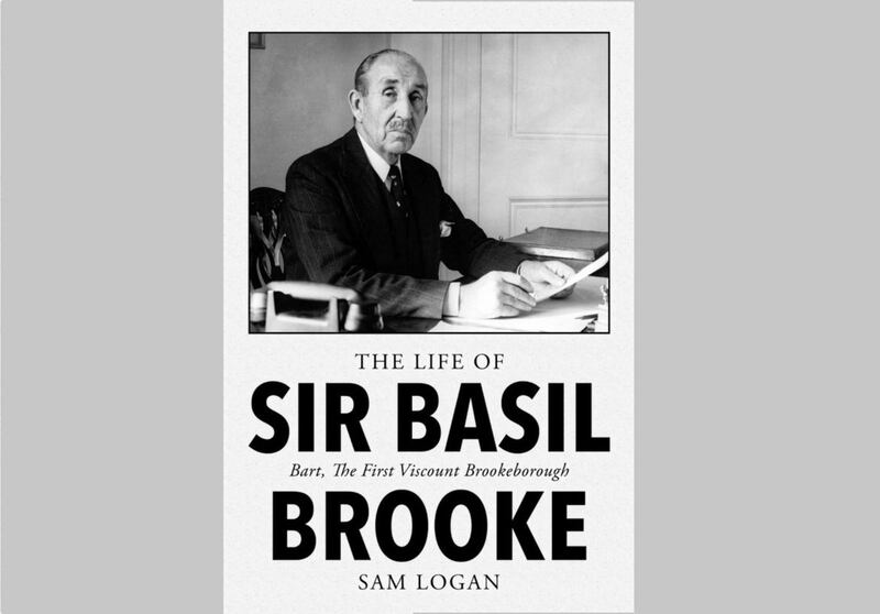 The Life of Sir Basil Brooke by Sam Logan 