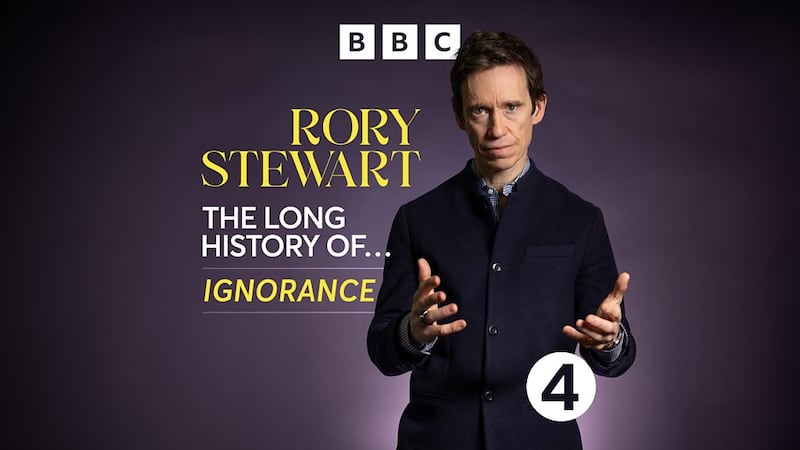 Rory Stewart: The Long History of… Ignorance, BBC Sounds