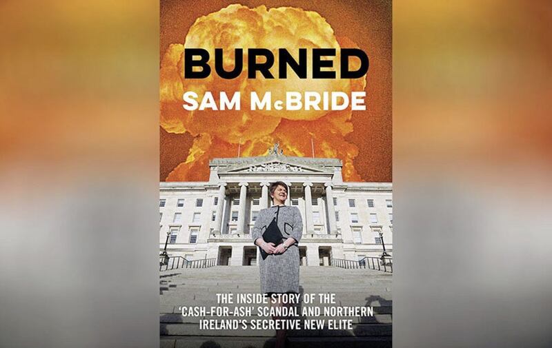 Burned: &#39;The Inside Story of the&lsquo;Cash-for-Ash&rsquo; Scandal and Northern Ireland&rsquo;s Secretive New Elite 