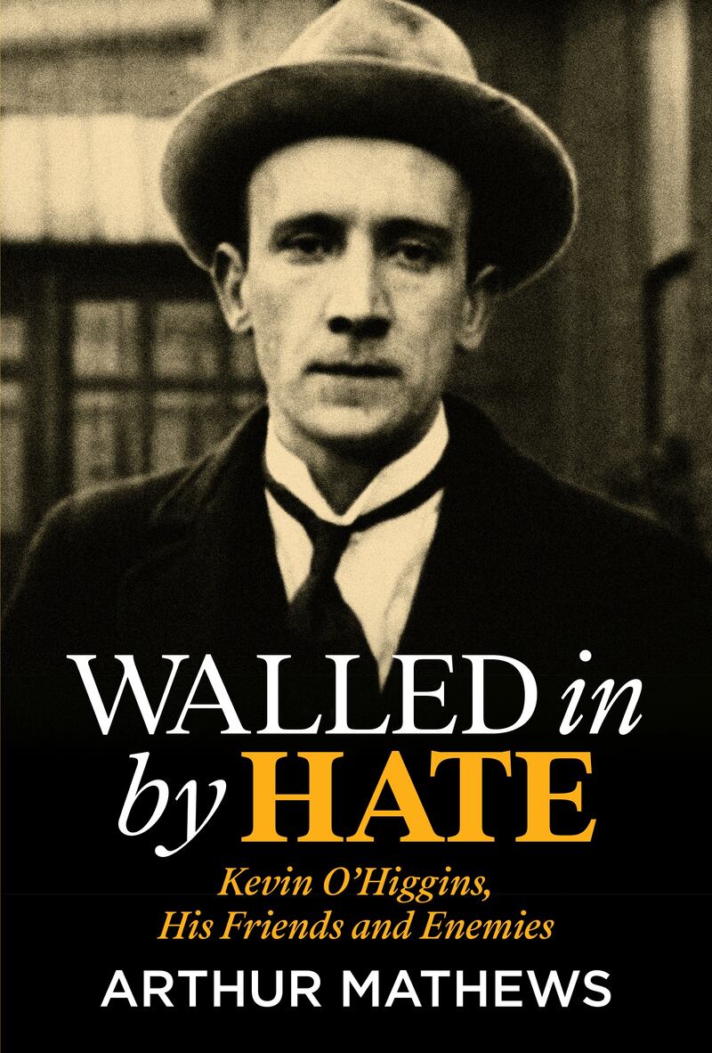 Walled in by Hate – Kevin O'Higgins, His Friends and Enemies by Arthur Mathews, published by Merrion Press