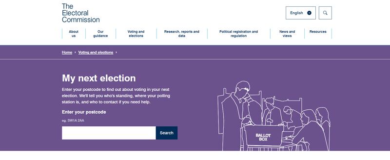 A screenshot of the Electoral Commission's tool

It says 'My next election

 Enter your postcode to find out about voting in your next election. We'll tell you who's standing, where your polling station is, and who to contact if you need help.

Enter your postcode